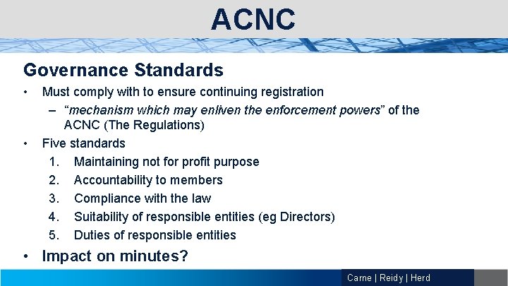 ACNC Governance Standards • • Must comply with to ensure continuing registration – “mechanism