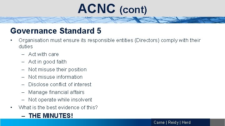 ACNC (cont) Governance Standard 5 • • Organisation must ensure its responsible entities (Directors)