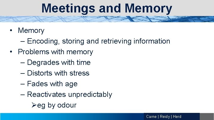 Meetings and Memory • Memory – Encoding, storing and retrieving information • Problems with