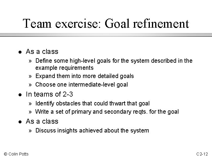 Team exercise: Goal refinement l As a class » Define some high-level goals for