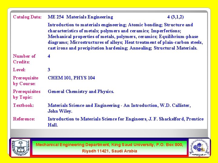 Catalog Data: ME 254 Materials Engineering 4 (3, 1, 2) Introduction to materials engineering;