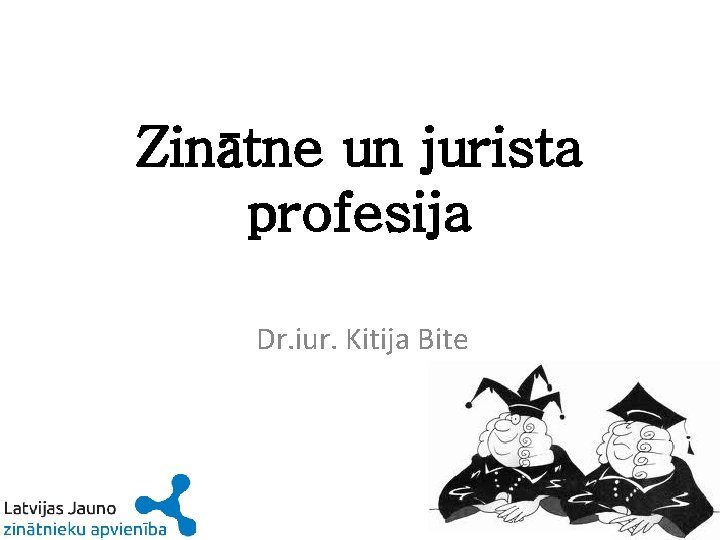 Zinātne un jurista profesija Dr. iur. Kitija Bite 