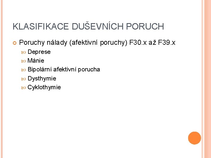 KLASIFIKACE DUŠEVNÍCH PORUCH Poruchy nálady (afektivní poruchy) F 30. x až F 39. x