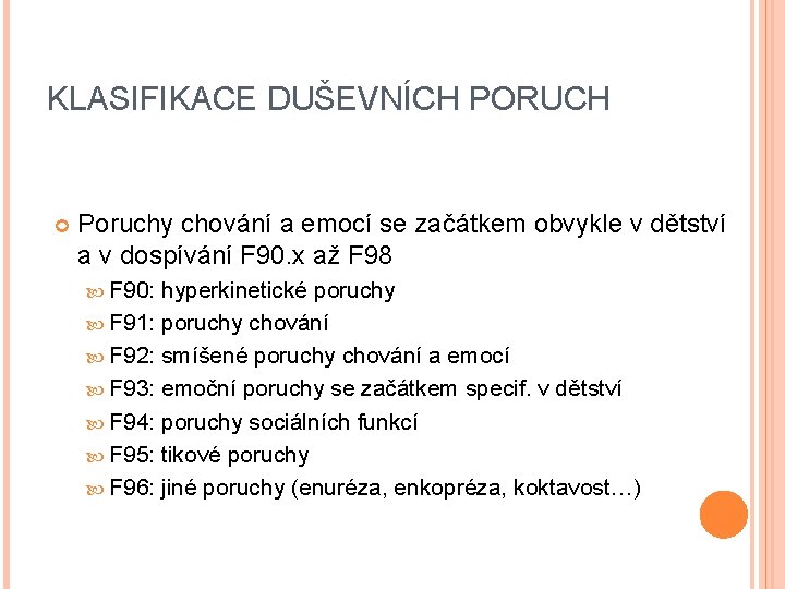 KLASIFIKACE DUŠEVNÍCH PORUCH Poruchy chování a emocí se začátkem obvykle v dětství a v