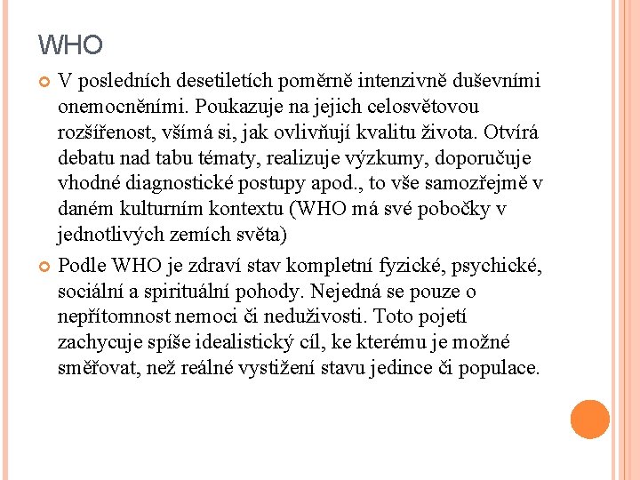 WHO V posledních desetiletích poměrně intenzivně duševními onemocněními. Poukazuje na jejich celosvětovou rozšířenost, všímá