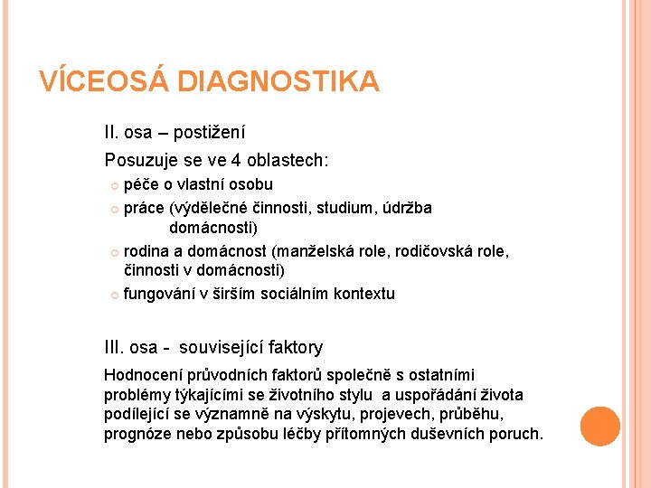 VÍCEOSÁ DIAGNOSTIKA II. osa – postižení Posuzuje se ve 4 oblastech: péče o vlastní