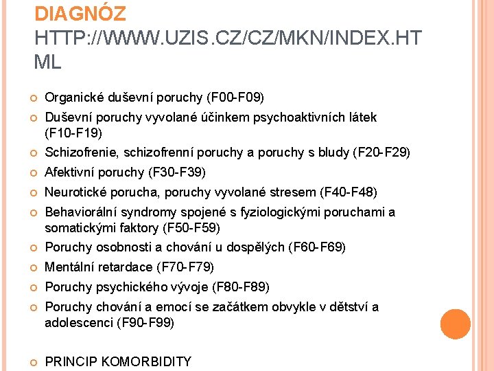 DIAGNÓZ HTTP: //WWW. UZIS. CZ/CZ/MKN/INDEX. HT ML Organické duševní poruchy (F 00 -F 09)