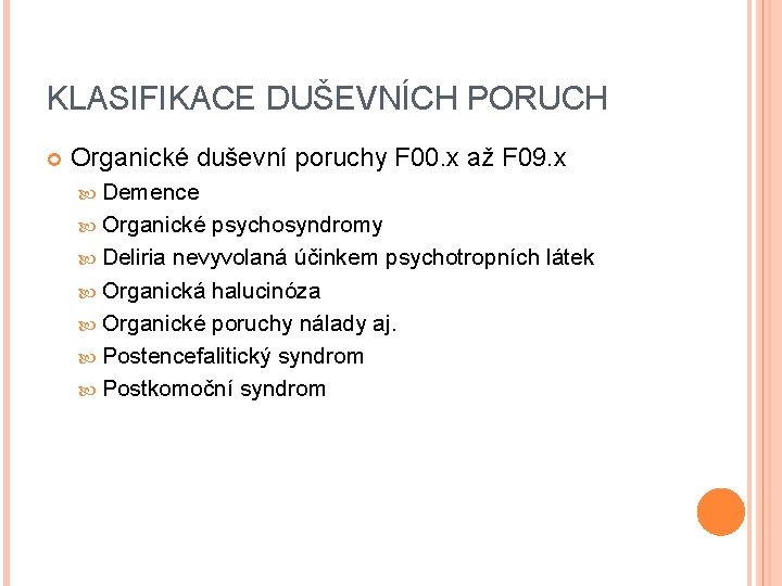 KLASIFIKACE DUŠEVNÍCH PORUCH Organické duševní poruchy F 00. x až F 09. x Demence