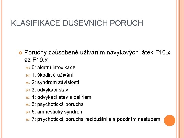 KLASIFIKACE DUŠEVNÍCH PORUCH Poruchy způsobené užíváním návykových látek F 10. x až F 19.