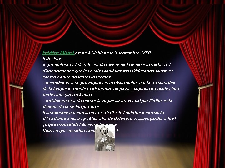 Frédéric Mistral est né à Maillane le 8 septembre 1830. Il décide: « -premièrement