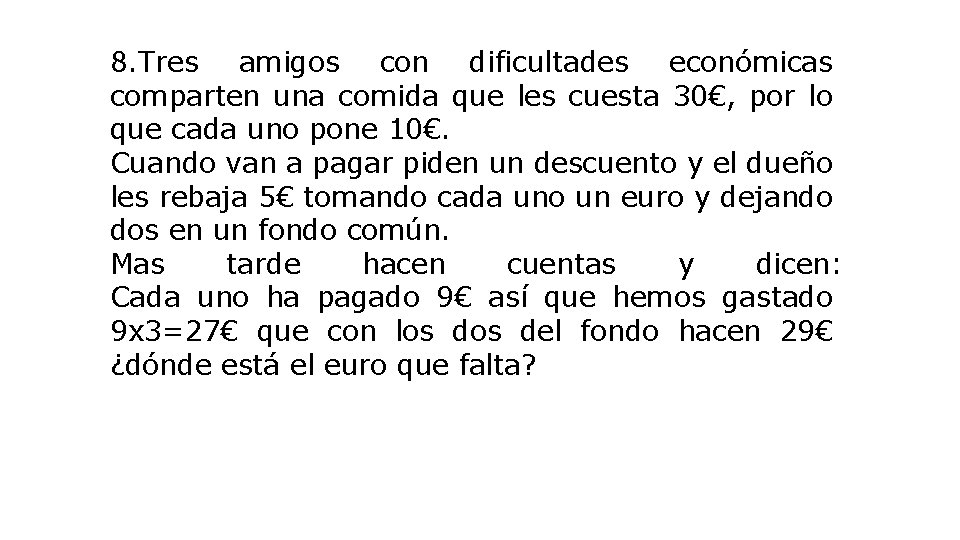 8. Tres amigos con dificultades económicas comparten una comida que les cuesta 30€, por