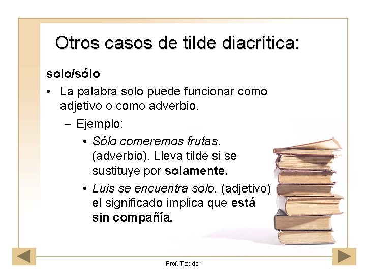 Otros casos de tilde diacrítica: solo/sólo • La palabra solo puede funcionar como adjetivo