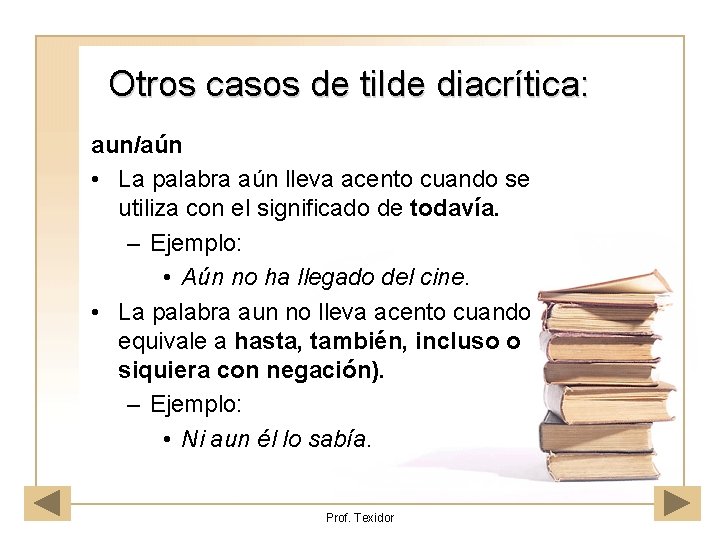 Otros casos de tilde diacrítica: aun/aún • La palabra aún lleva acento cuando se