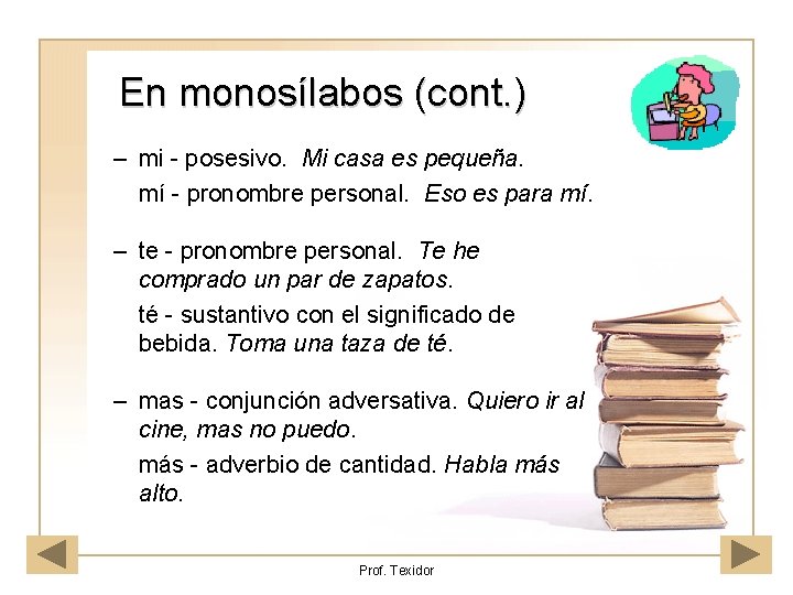 En monosílabos (cont. ) – mi - posesivo. Mi casa es pequeña. mí -