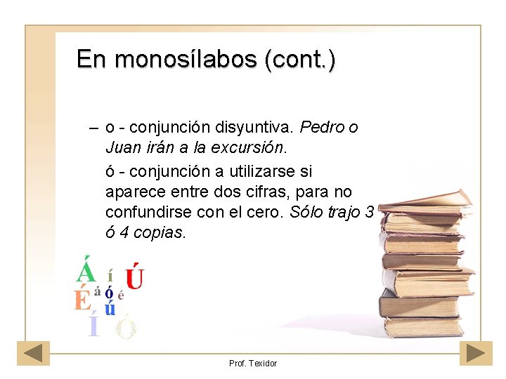 En monosílabos (cont. ) – o - conjunción disyuntiva. Pedro o Juan irán a