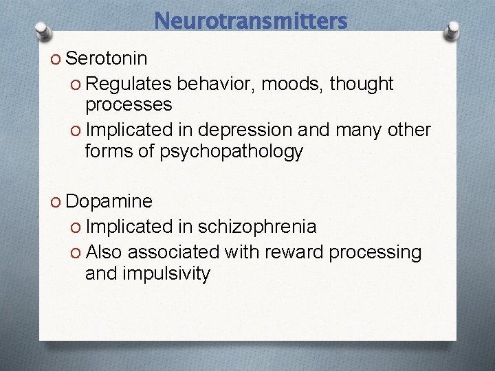 Neurotransmitters O Serotonin O Regulates behavior, moods, thought processes O Implicated in depression and