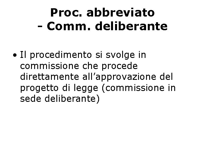 Proc. abbreviato - Comm. deliberante • Il procedimento si svolge in commissione che procede