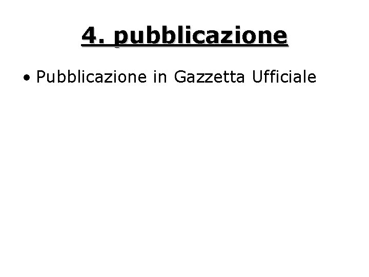 4. pubblicazione • Pubblicazione in Gazzetta Ufficiale 