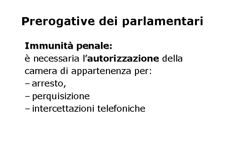 Prerogative dei parlamentari Immunità penale: è necessaria l’autorizzazione della l’ camera di appartenenza per: