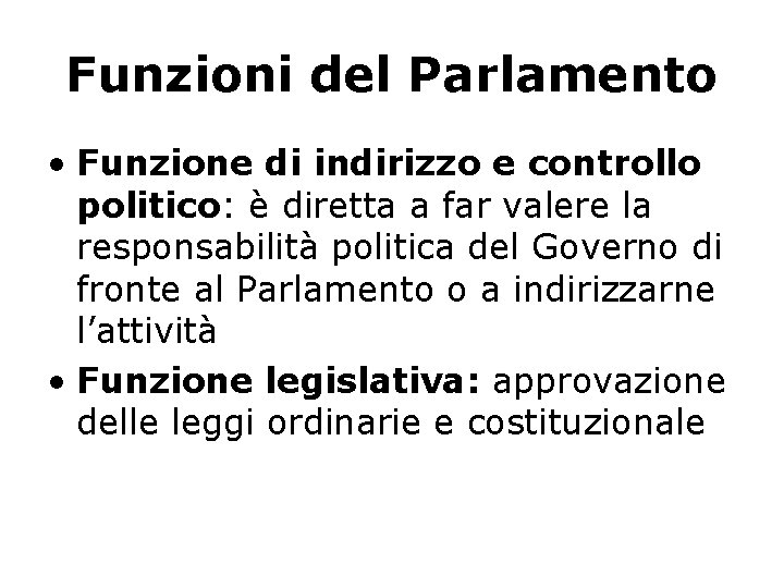 Funzioni del Parlamento • Funzione di indirizzo e controllo politico: è diretta a far