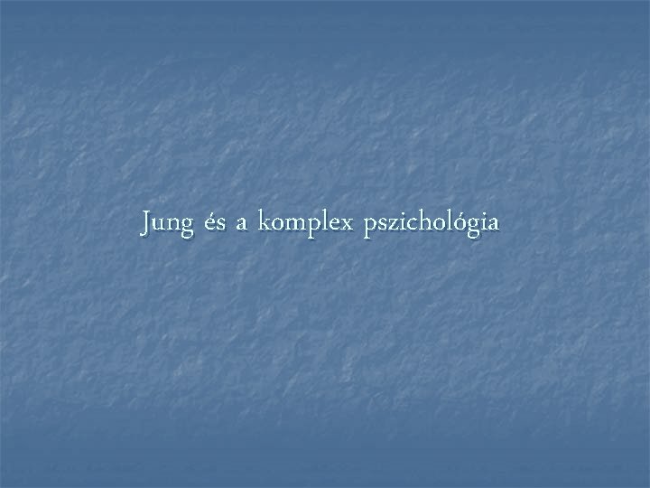 Jung és a komplex pszichológia 