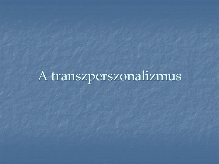 A transzperszonalizmus 