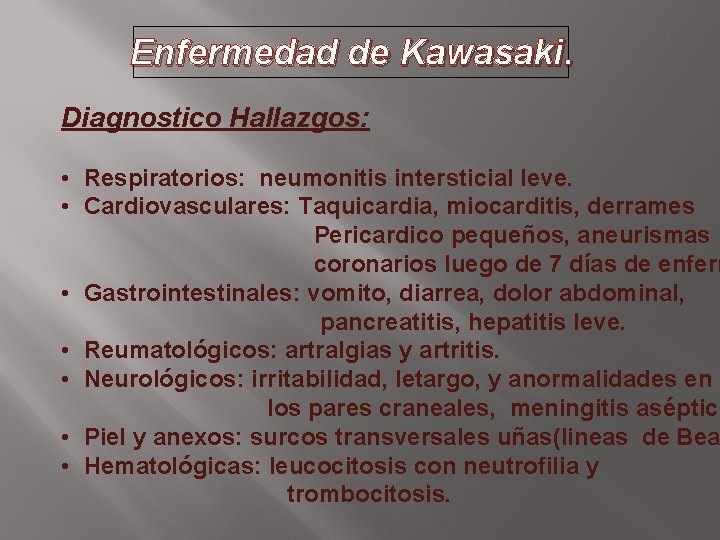 Enfermedad de Kawasaki. Diagnostico Hallazgos: • Respiratorios: neumonitis intersticial leve. • Cardiovasculares: Taquicardia, miocarditis,