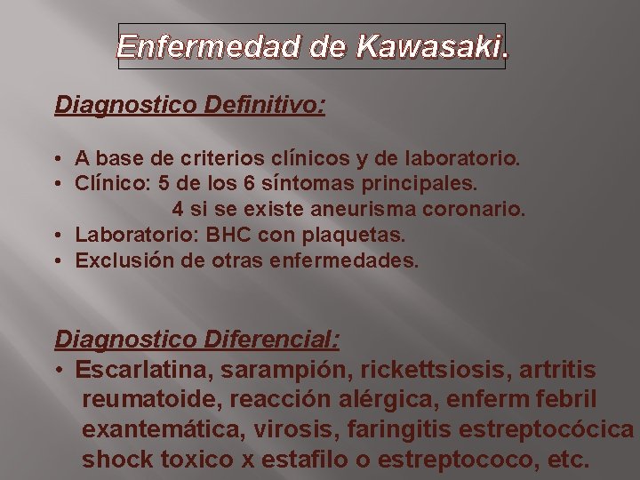 Enfermedad de Kawasaki. Diagnostico Definitivo: • A base de criterios clínicos y de laboratorio.