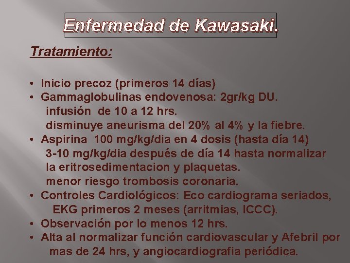 Enfermedad de Kawasaki. Tratamiento: • Inicio precoz (primeros 14 días) • Gammaglobulinas endovenosa: 2