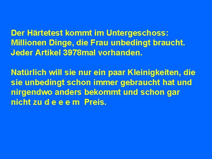 Der Härtetest kommt im Untergeschoss: Millionen Dinge, die Frau unbedingt braucht. Jeder Artikel 3978