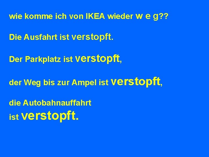 wie komme ich von IKEA wieder w e g? ? Die Ausfahrt ist verstopft.