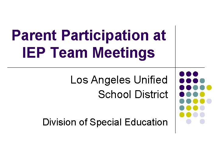 Parent Participation at IEP Team Meetings Los Angeles Unified School District Division of Special