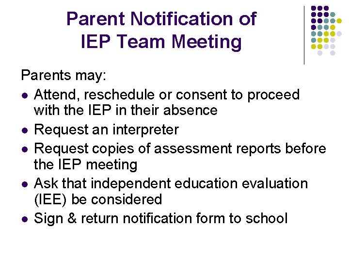 Parent Notification of IEP Team Meeting Parents may: l Attend, reschedule or consent to