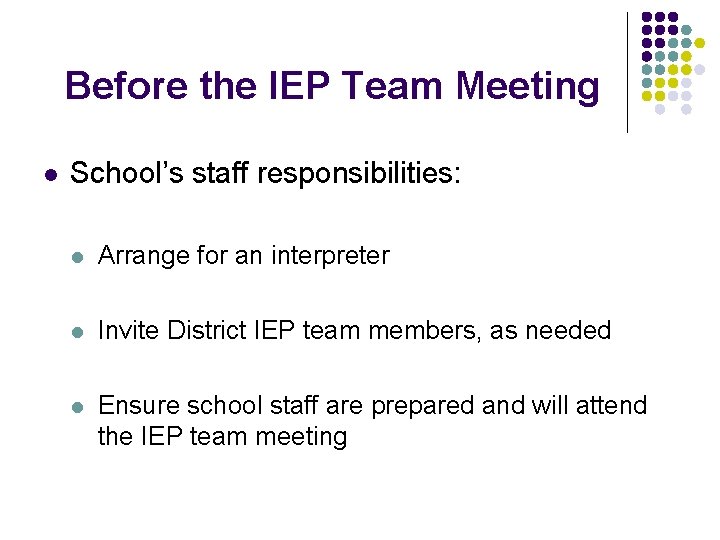 Before the IEP Team Meeting l School’s staff responsibilities: l Arrange for an interpreter