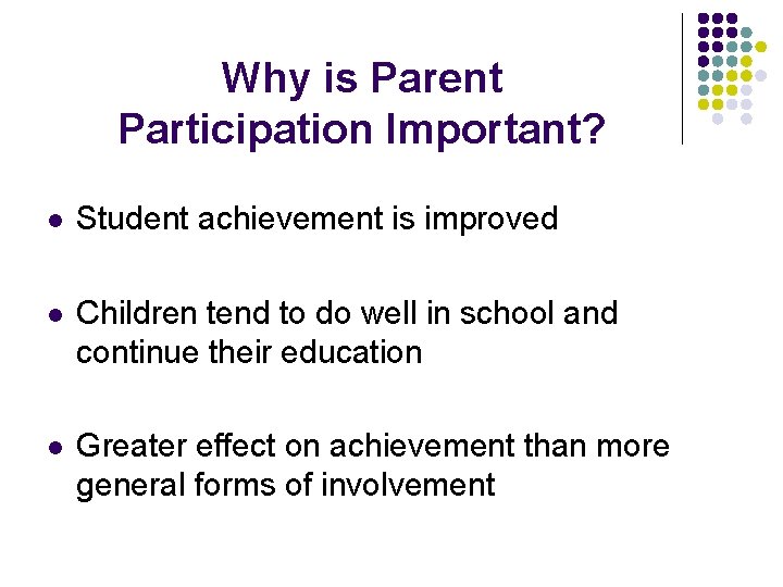 Why is Parent Participation Important? l Student achievement is improved l Children tend to