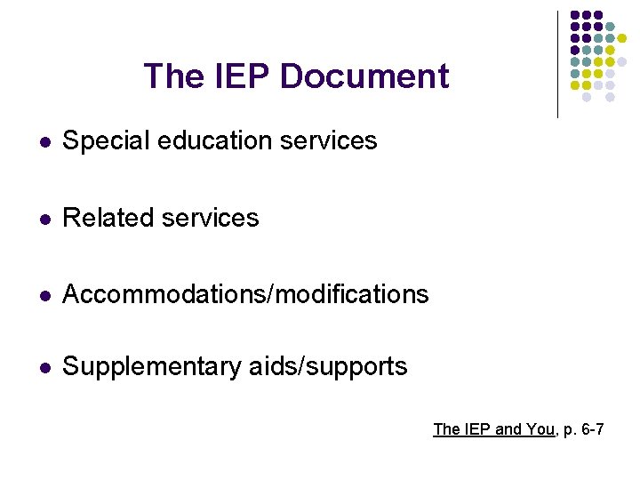 The IEP Document l Special education services l Related services l Accommodations/modifications l Supplementary