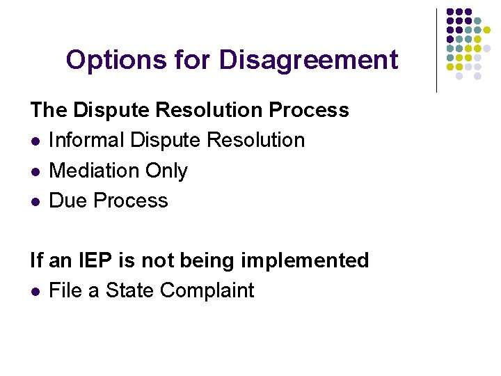 Options for Disagreement The Dispute Resolution Process l Informal Dispute Resolution l Mediation Only