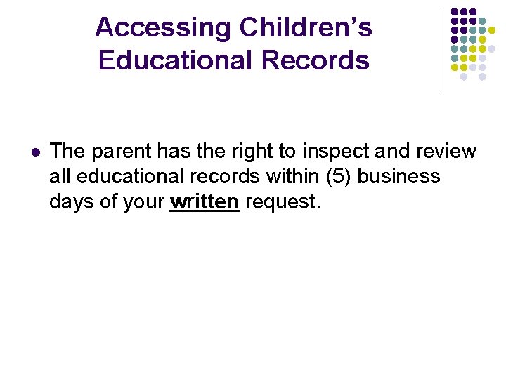 Accessing Children’s Educational Records l The parent has the right to inspect and review