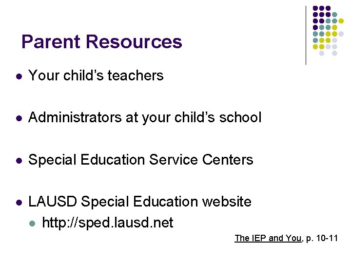 Parent Resources l Your child’s teachers l Administrators at your child’s school l Special