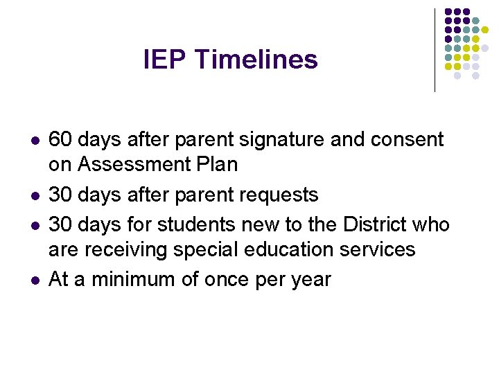 IEP Timelines l l 60 days after parent signature and consent on Assessment Plan