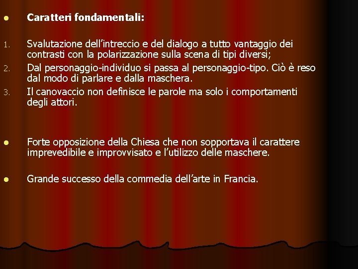 l Caratteri fondamentali: 1. Svalutazione dell’intreccio e del dialogo a tutto vantaggio dei contrasti