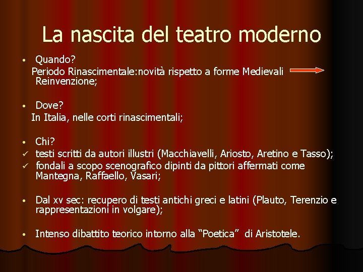 La nascita del teatro moderno • Quando? Periodo Rinascimentale: novità rispetto a forme Medievali