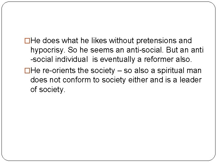 �He does what he likes without pretensions and hypocrisy. So he seems an anti-social.