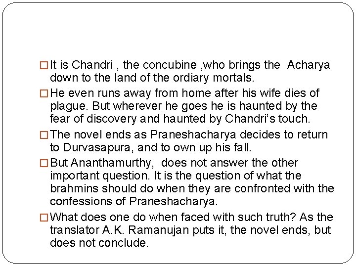� It is Chandri , the concubine , who brings the Acharya down to
