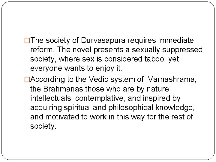 �The society of Durvasapura requires immediate reform. The novel presents a sexually suppressed society,