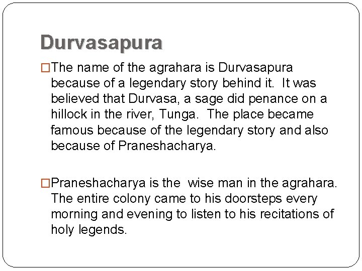 Durvasapura �The name of the agrahara is Durvasapura because of a legendary story behind