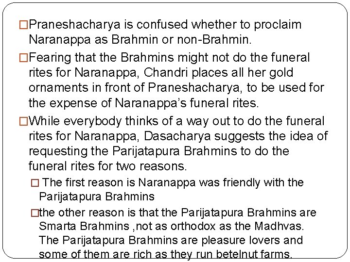 �Praneshacharya is confused whether to proclaim Naranappa as Brahmin or non-Brahmin. �Fearing that the