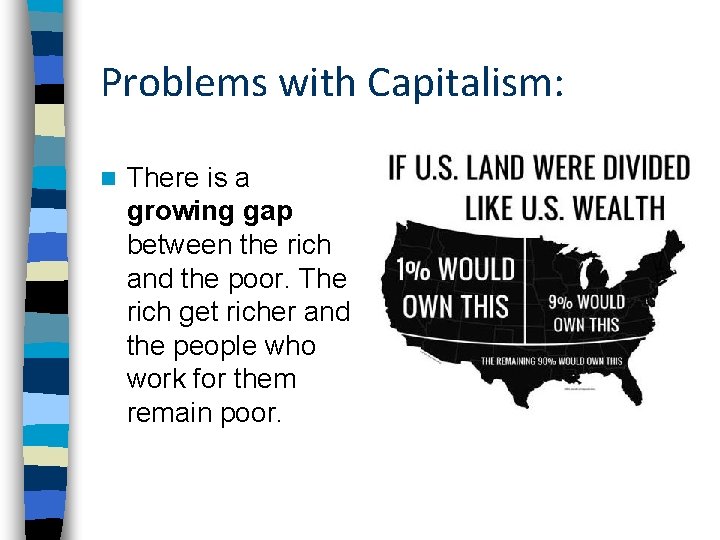 Problems with Capitalism: n There is a growing gap between the rich and the