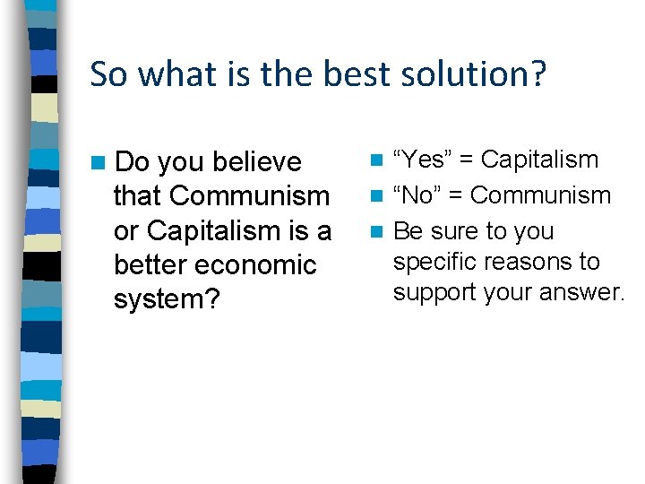 So what is the best solution? n Do you believe that Communism or Capitalism