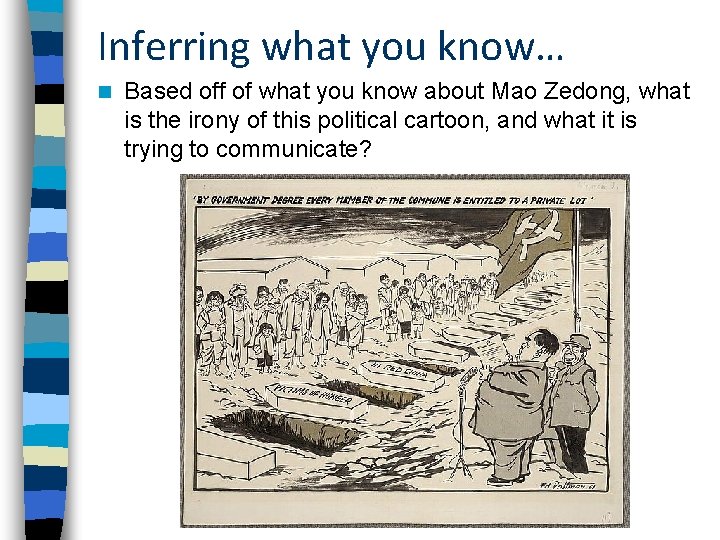 Inferring what you know… n Based off of what you know about Mao Zedong,